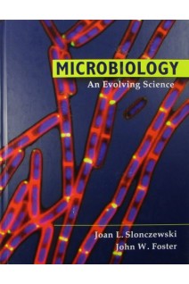 Microbiology: An Evolving Science. Joan L. Slonczewski and John W. Foster
