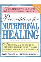Prescription for Nutritional Healing: A Practical A-Z Reference to Drug-Free Remedies Using Vitamins Minerals Herbs & Food Supplements . James F. Balch Phyllis A. Balch