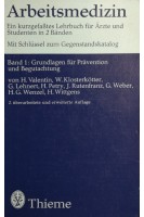 Arbeitsmedizin. Ein kurzgefaßtes Lehrbuch für Ärzte und Studenten in 2 Bänden. Band 1: Grundlagen für Prävention und Begutachtung. H. Valentin