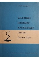 Grundlagen häuslicher Krankenpflege und der Ersten Hilfe. Selma Strömer