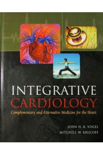 Integrative Cardiology: Complementary and Alternative Medicine for the Heart. Mitchell W. Krucoff and John H.K. Vogel
