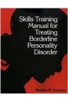 Skills Training Manual for Treating Borderline Personality Disorder. Marsha M. Linehan