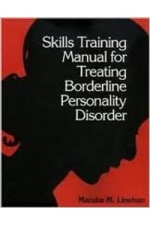 Skills Training Manual for Treating Borderline Personality Disorder. Marsha M. Linehan