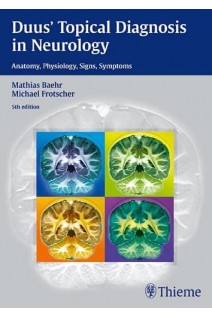 Duus' Topical Diagnosis in Neurology: Anatomy - Physiology - Signs - Symptoms. 5th edition. Mathias Baehr Michael Frotscher