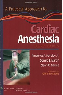 A Practical Approach to Cardiac Anesthesia. 4th Edition (БУ). Frederick A. Hensley Jr. Donald E. Martin Glenn P. Gravlee