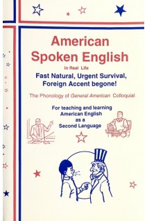 American Spoken English in real life : fast natural urgent survival foreign accent begone! : the phonology of general American colloquial for teaching and learning American English as a second language. D.G.Davis