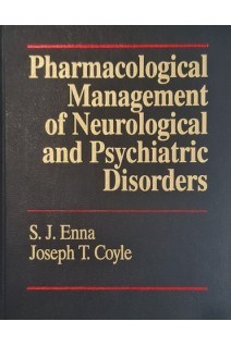 Pharmacological Management of Neurological and Psychiatric Disorders. S.J.Enna Joseph T.Coyle