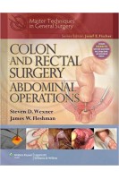 Colon and Rectal Surgery: Abdominal Operations (Master Techniques in General Surgery) 1st Edition (БУ). Steven D. Wexner James W. Fleshman