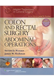Colon and Rectal Surgery: Abdominal Operations (Master Techniques in General Surgery) 1st Edition (БУ). Steven D. Wexner James W. Fleshman