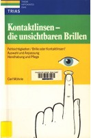 Kontaktlinsen - die unsichtbaren Brillen. Fehlsichtigkeiten Brille oder Kontaktlinsen? Auswahl und Anpassung Handhabung und Pflege (БУ). Carl Möhnle