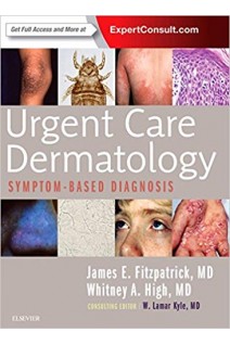 Urgent Care Dermatology: Symptom-Based Diagnosis. James E. Fitzpatrick Whitney A. High