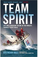Team Spirit: Life and leadership on one of the world's toughest yacht races. Brendan Hall