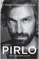 Andrea Pirlo: I think therefore I play. Andrea Pirlo with Alessandro Alciato
