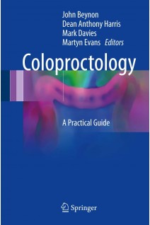 Coloproctology: A Practical Guide (БУ). John Beynon Dean Anthony Harris Mark Davies Martyn Evans