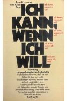 Ich kann wenn ich will: Anleitung zur psychologischen Selbsthilfe. Arnold A. Lazarus Allen Fay