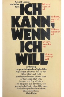 Ich kann wenn ich will: Anleitung zur psychologischen Selbsthilfe. Arnold A. Lazarus Allen Fay
