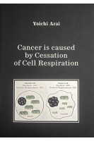 Cancer is caused by Cessation of Cell Respiration. Yoichi Arai
