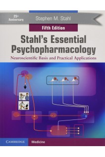 Stahls Essential Psychopharmacology: Neuroscientific Basis and Practical Applications 5th Edition. Stephen M. Stahl