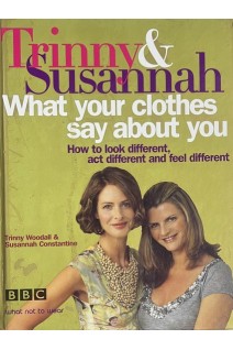 What your clothes say about you. How to look different act different and feel different (БУ). Trinny Wodall
