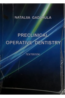 Preclinical operative dentistry (Пропедевтика терапевтичної стоматології: навчальний посібник) (БУ). Gadzhula N. (Гаджула Н.Г.)