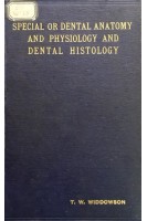 Special or Dental Anatomy and Physiology and Dental Histology Human and Comparative in Two Volumes. Volume 1. T.W. Widdowson