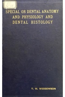 Special or Dental Anatomy and Physiology and Dental Histology Human and Comparative in Two Volumes. Volume 1. T.W. Widdowson