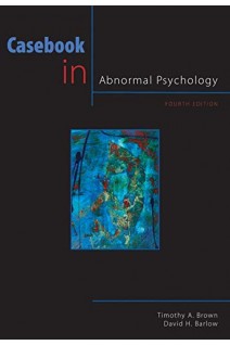 Casebook in Abnormal Psychology 4th Edition (PSY 254 Behavior Problems and Personality) (БУ). Timothy Brown David H. Barlow