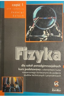 Fizyka dla szkol ponadgimnazjalnych. Czesc 1. Kurs podstawowy z elementami kursu rozszerzonego koniecznymi do podjecia studiow technicznych i przyrodniczych (БУ). Jadwiga Salach