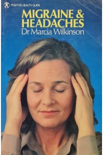 Migraine & Headaches: Understanding Controlling and Avoiding the Pain (БУ). Marcia Wilkinson