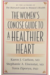 The Women's Concise Guide to a Healthier Heart (БУ). Karen J. Carlson Stephanie A. Eisenstat Terra Ziporyn