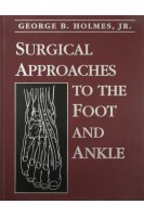 Surgical Approaches to the Foot and Ankle. Holmes George B.