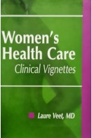 Womens Health Care: Clinical Vignettes (БУ). Laure L. Veet