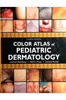 Color Atlas of Pediatric Dermatology Fourth Edition. Samuel Weinberg Neil S. Prose Leonard Kristal