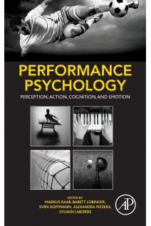 Performance Psychology: Perception Action Cognition and Emotion. Markus Raab Babett Lobinger Sven Hoffmann Alexandra Pizzera