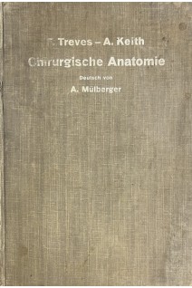 Treves-Keith Chirurgische Anatomie: Nach der sechsten englischen Ausgabe ubersetzt (БУ). A. Mulberger