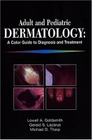 Adult and Pediatric Dermatology: A Color Guide to Diagnosis and Treatment. First Edition (БУ). Lowell A. Goldsmith Gerald S. Lazarus Michael D. Tharp