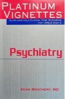 Platinum Vignettes: Psychiatry: Ultra-High Yield Clinical Case Scenarios For USMLE. Step 2. 1st Edition (БУ). Adam Brochert