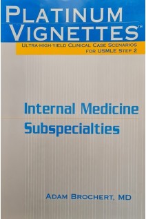 Platinum Vignettes: Ultra-High-Yield Clinical Case Scenarios for USMLE Step 2-Internal Medicine Subspecialties 1st Edition (БУ). Adam Brochert