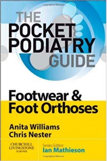 The Pocket Podiatry Guide: Footwear and Foot Orthoses . Williams Anita Nester Chris