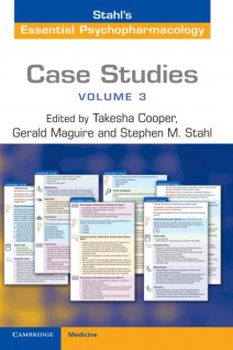 Case Studies: Stahls Essential Psychopharmacology: Volume 3. New Edition. Takesha Cooper Gerald Maguire Stephen Stahl