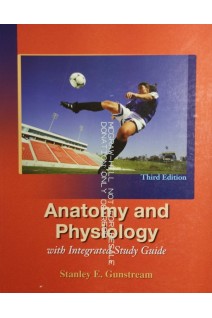 Anatomy and Physiology with Integrated Study Guide third edition. Stanley Gunstream