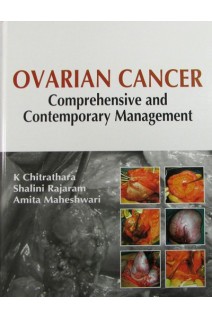 Ovarian Cancer: Comprehensive and Contemporary Management. K. Chitrathara Shalini Rajaram Amita Maheshwari